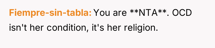 Fiempre-sin-tabla You are **NTA**. OCD isn't her condition, it's her...