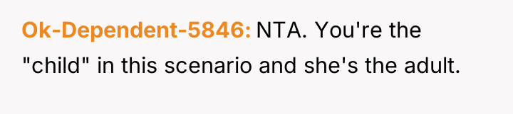 Ok-Dependent-5846 NTA. You're the "child" in this scenario and she's...
