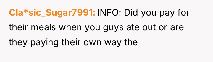 Cla*sic_Sugar7991 INFO: Did you pay for their meals when you...