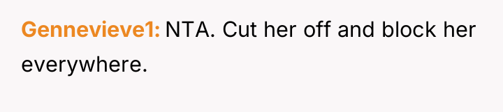 Gennevieve1 NTA. Cut her off and block her everywhere.
