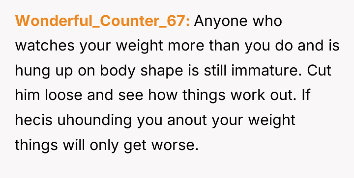 Wonderful_Counter_67 Anyone who watches your weight more than you do...