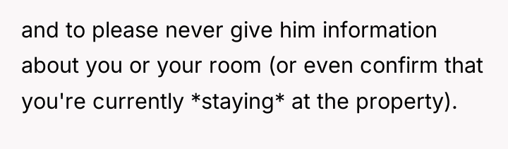 and to please never give him information about you or...