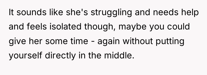 It sounds like she's struggling and needs help and feels...