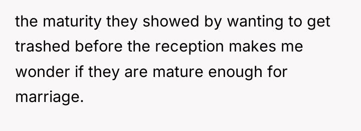 the maturity they showed by wanting to get trashed before...