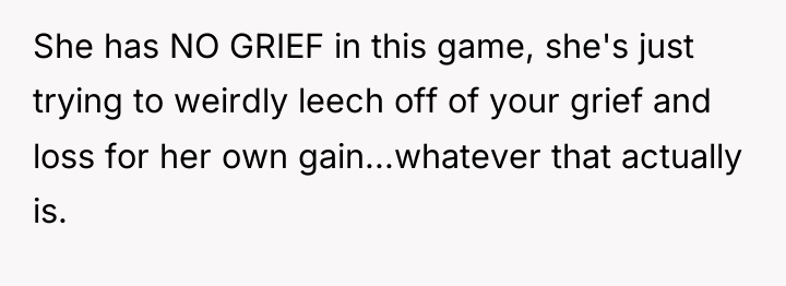 She has NO GRIEF in this game, she's just trying...