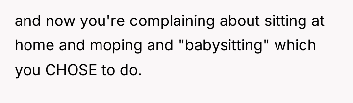 and now you're complaining about sitting at home and moping...