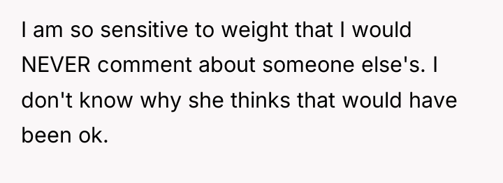 I am so sensitive to weight that I would NEVER...