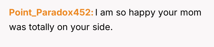 Point_Paradox452 I am so happy your mom was totally on...