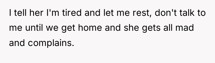 I tell her I'm tired and let me rest, don't...