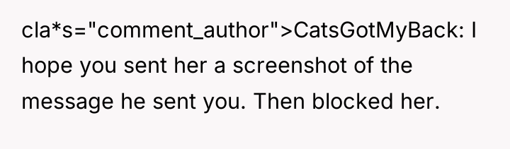 cla*s="comment_author">CatsGotMyBack: I hope you sent her a screenshot of the...
