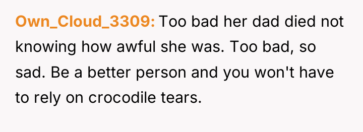 Own_Cloud_3309 Too bad her dad died not knowing how awful...