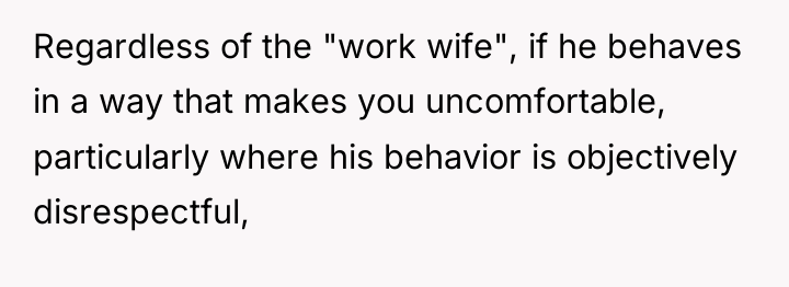 Regardless of the "work wife", if he behaves in a...