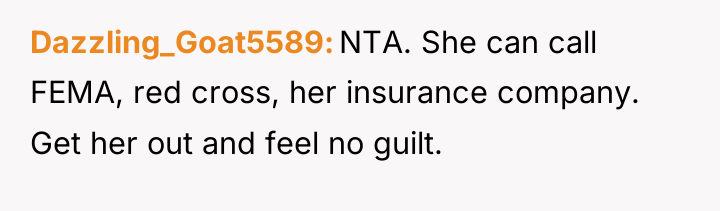 Dazzling_Goat5589 NTA. She can call FEMA, red cross, her insurance...