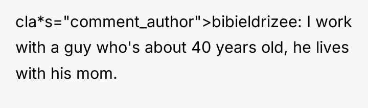 cla*s="comment_author">bibieldrizee: I work with a guy who's about 40 years...
