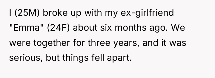 I (25M) broke up with my ex-girlfriend "Emma" (24F) about...