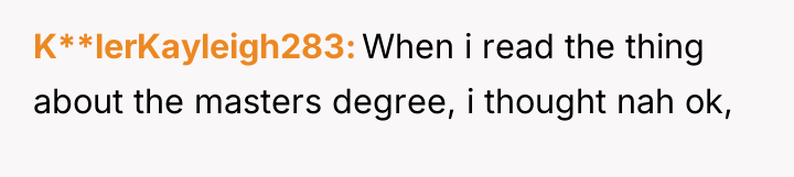 K**lerKayleigh283 When i read the thing about the masters degree,...