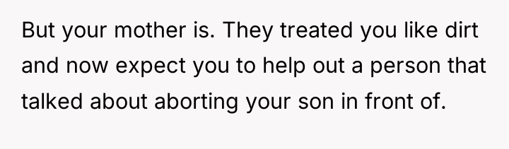 But your mother is. They treated you like dirt and...