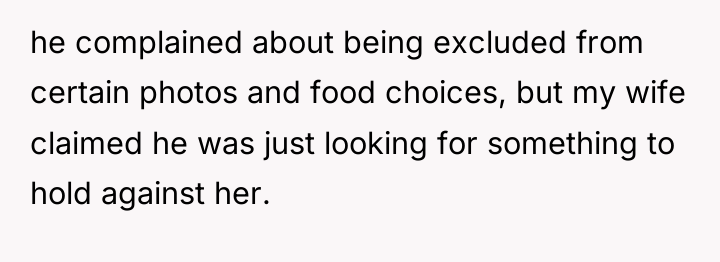 he complained about being excluded from certain photos and food...