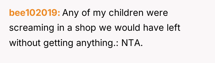 bee102019 Any of my children were screaming in a shop...