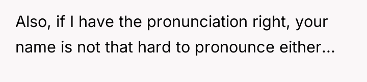Also, if I have the pronunciation right, your name is...