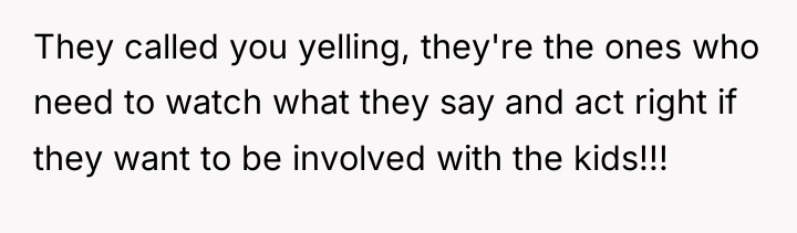 They called you yelling, they're the ones who need to...