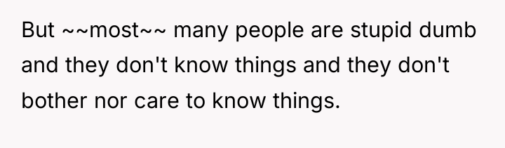 But ~~most~~ many people are stupid dumb and they don't...
