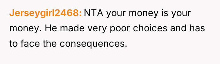 Jerseygirl2468 NTA your money is your money. He made very...
