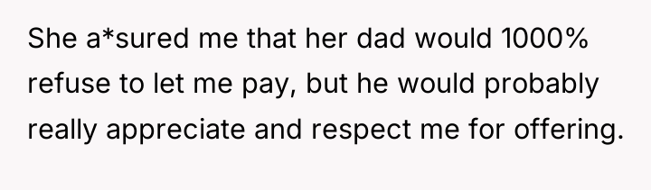 She a*sured me that her dad would 1000% refuse to...