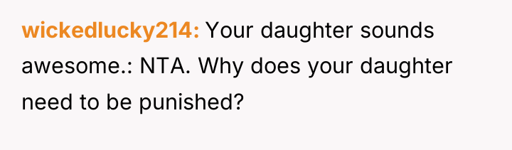 wickedlucky214 Your daughter sounds awesome.: NTA. Why does your daughter...