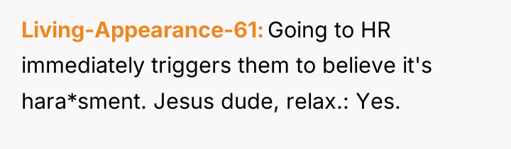 Living-Appearance-61 Going to HR immediately triggers them to believe it's...