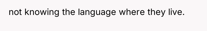 not knowing the language where they live.