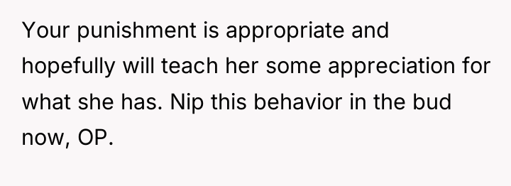 Your punishment is appropriate and hopefully will teach her some...