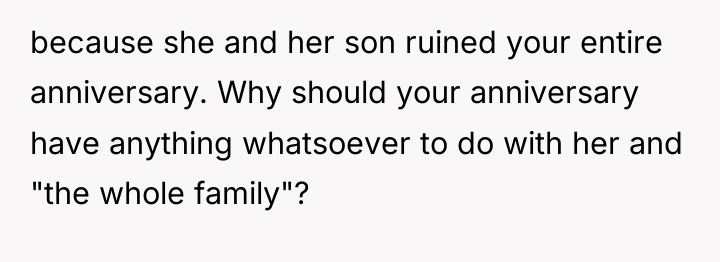because she and her son ruined your entire anniversary. Why...
