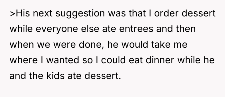 >His next suggestion was that I order dessert while everyone...