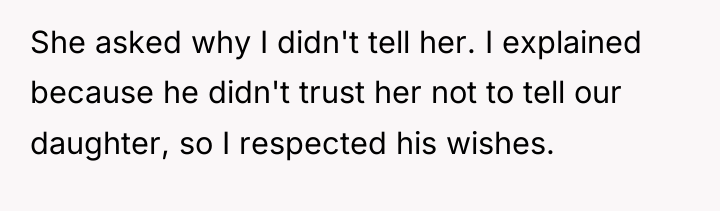 She asked why I didn't tell her. I explained because...