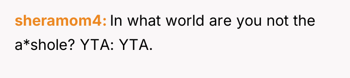 sheramom4 In what world are you not the a*shole? YTA:...