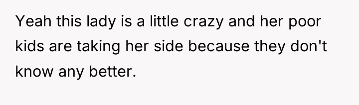 Yeah this lady is a little crazy and her poor...