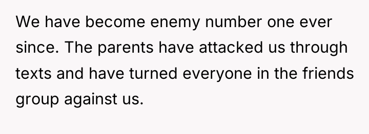 We have become enemy number one ever since. The parents...