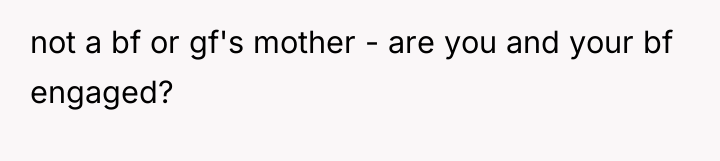 not a bf or gf's mother - are you and...