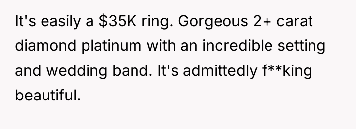It's easily a $35K ring. Gorgeous 2+ carat diamond platinum...