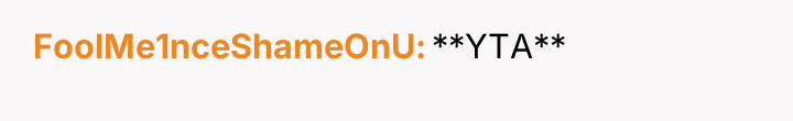 FoolMe1nceShameOnU **YTA**