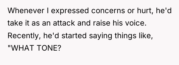 Whenever I expressed concerns or hurt, he'd take it as...