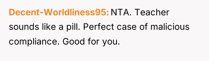 Decent-Worldliness95 NTA. Teacher sounds like a pill. Perfect case of...