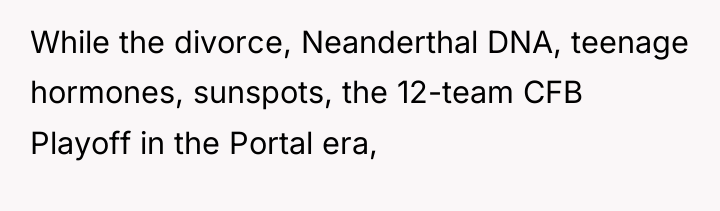 While the divorce, Neanderthal DNA, teenage hormones, sunspots, the 12-team...