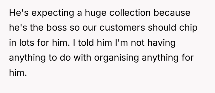 He's expecting a huge collection because he's the boss so...