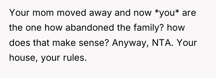 Your mom moved away and now *you* are the one...