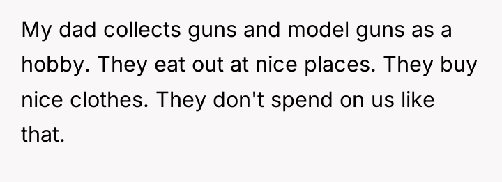 My dad collects guns and model guns as a hobby....