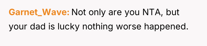 Garnet_Wave Not only are you NTA, but your dad is...