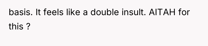 basis. It feels like a double insult. AITAH for this...