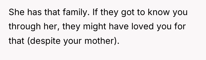 She has that family. If they got to know you...